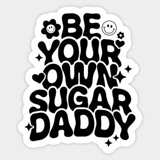 Be Your Own Sugar Daddy Sticker